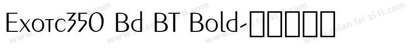 Exotc350 Bd BT Bold字体转换